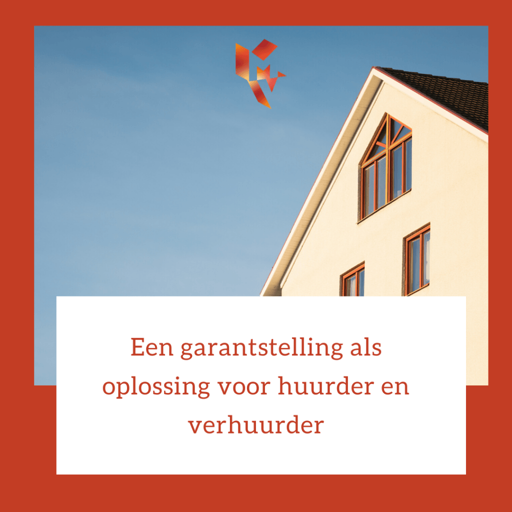 Een garantstelling als oplossing voor huurder en verhuurder